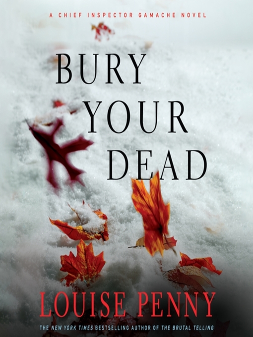 Louise Penny创作的Bury Your Dead作品的详细信息 - 可供借阅